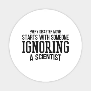 Every Disaster Movie Start With Someone Ignoring A Scientist Magnet